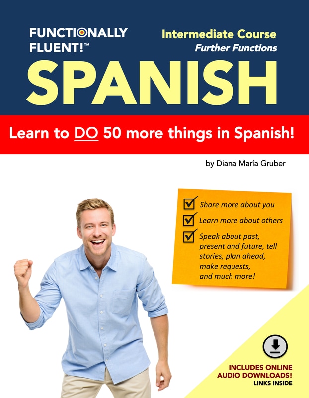 Functionally Fluent! Language Learning - The best way to learn Spanish! - Intermediate Spanish Course